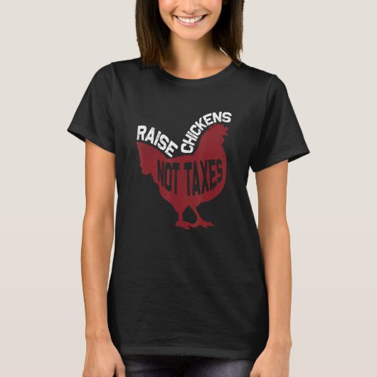 Raise Chickens Not Taxes T-Shirt (Vorderseite)