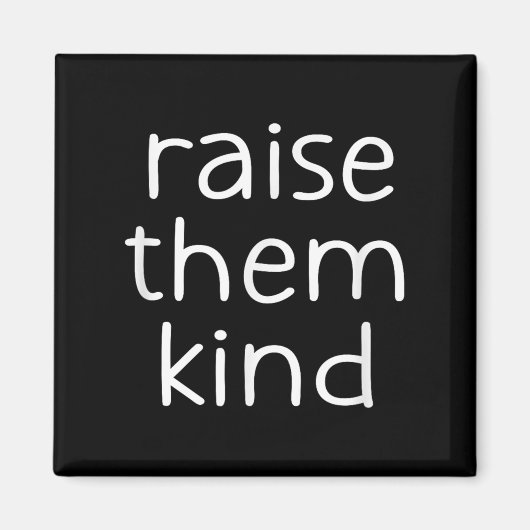 Raise Them Kind, Insrational, Motivational Quotes  Magnet (Vorne)