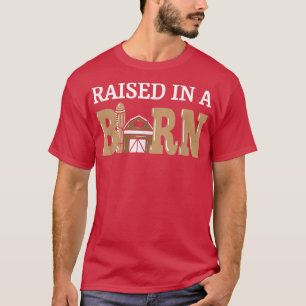 Raised in A Barn Funny Future Farmer  T-Shirt