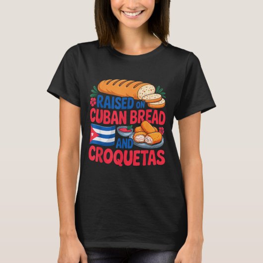 Raised On Cuban Bread And Croquetas Cuba Flag Cuba T-Shirt (Vorderseite)