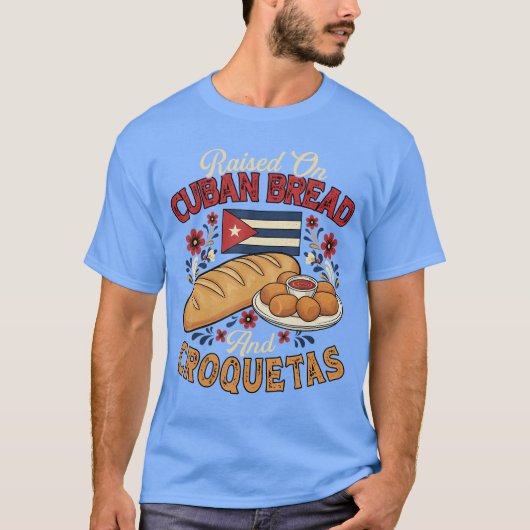 Raised On Cuban Bread and Croquetas Cuban Foodie B T-Shirt (Vorderseite)