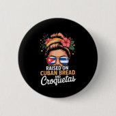 Raised On Cuban Bread And Croquetas Messy Bun Cuba Button (Vorderseite)