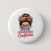 Raised On Cuban Bread And Croquetas Messy Bun Cuba Button (Vorderseite)