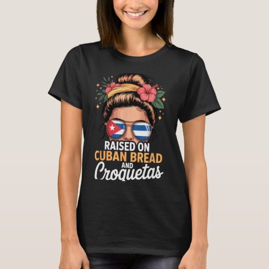Raised On Cuban Bread And Croquetas Messy Bun Cuba T-Shirt (Vorderseite)