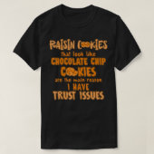 Raisin Cookies Like Chocolate Chip Main Reason Tru T-Shirt (Design vorne)