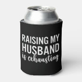 Raising my Husband is Exhausting Funny Wife Dosenkühler (Kanne Vorderseite)