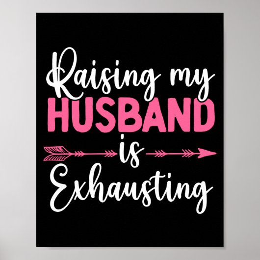 Raising My Husband Is Exhausting Funny Wife Poster (Vorne)