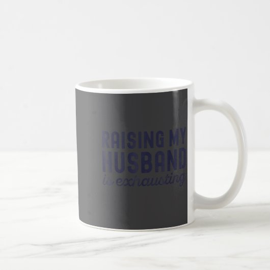 Raising My Husband Is Exhausting Funny Wife Valent Kaffeetasse (Rechts)