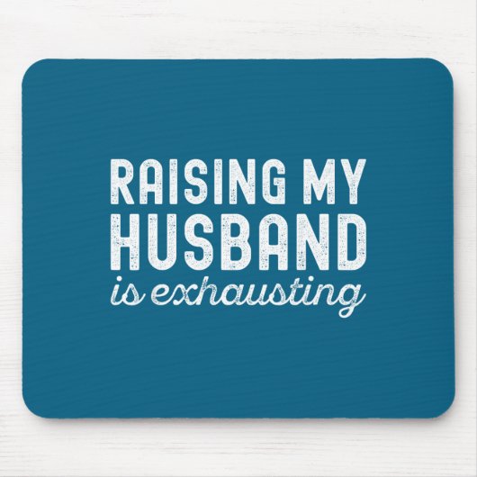 Raising My Husband Is Exhausting Funny Wife Valent Mousepad (Vorne)