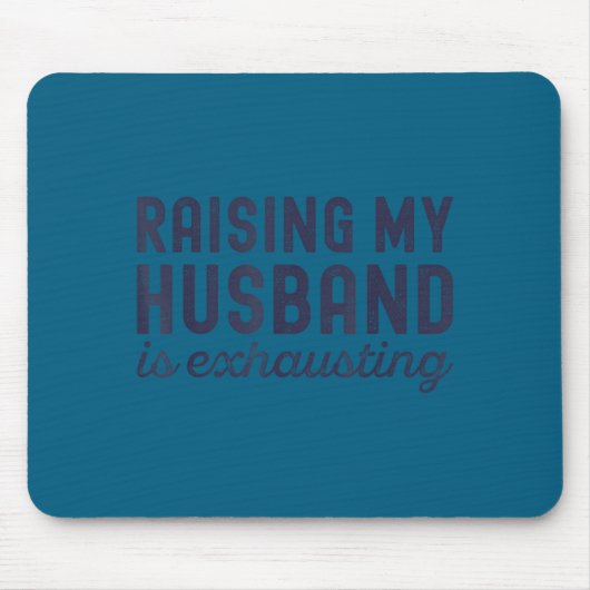 Raising My Husband Is Exhausting Funny Wife Valent Mousepad (Vorne)