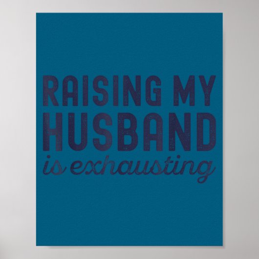 Raising My Husband Is Exhausting Funny Wife Valent Poster (Vorne)
