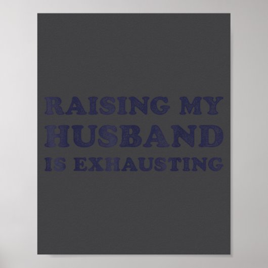 Raising My Husband Is Exhausting Funny Wife Valent Poster (Vorne)