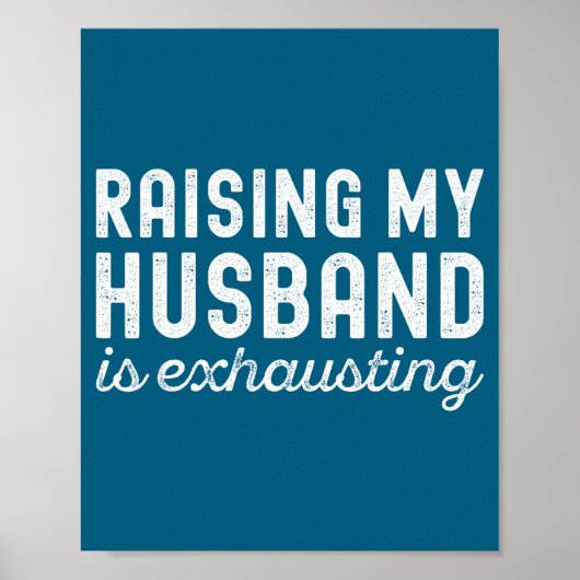 Raising My Husband Is Exhausting Funny Wife Valent Poster (Vorne)