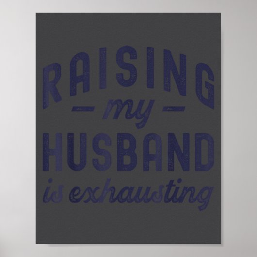 Raising My Husband Is Exhausting Funny Wife Valent Poster (Vorne)