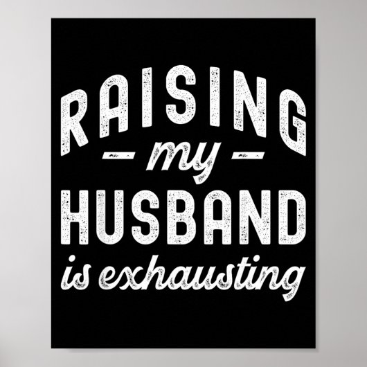 Raising My Husband Is Exhausting Funny Wife Valent Poster (Vorne)