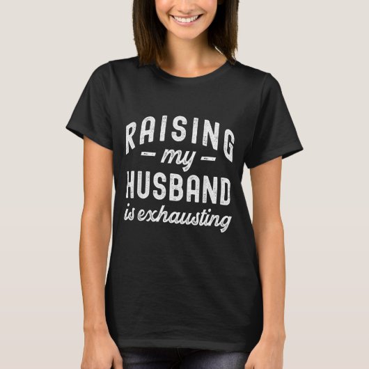 Raising My Husband Is Exhausting Funny Wife Valent T-Shirt (Vorderseite)