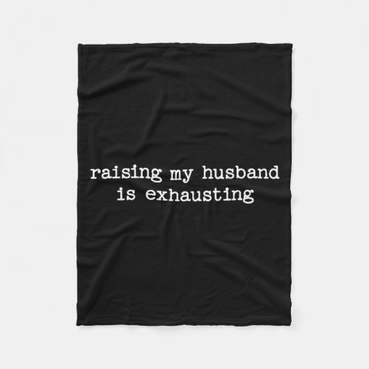Raising My Husband Is Exhausting Sarcastic Wife Qu Fleecedecke (Vorderseite)