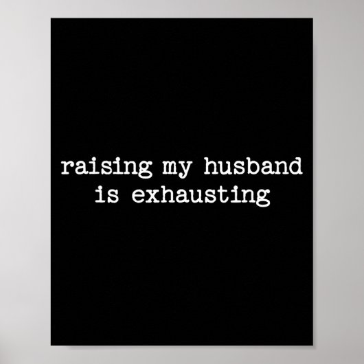 Raising My Husband Is Exhausting Sarcastic Wife Qu Poster (Vorne)