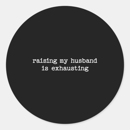 Raising My Husband Is Exhausting Sarcastic Wife Qu Runder Aufkleber (Vorderseite)