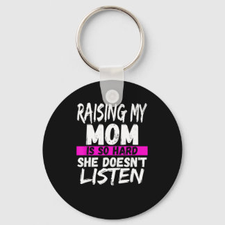 Raising My Mom Is So Hard She Doesnt Listen For Schlüsselanhänger