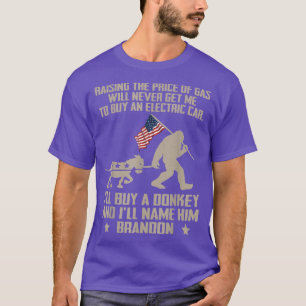 Raising The Price Of Gas Will Never Get Me To Buy T-Shirt