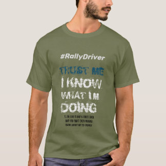 #RallyDriver - Vertrauen Sie mir, ich weiß T-Shirt