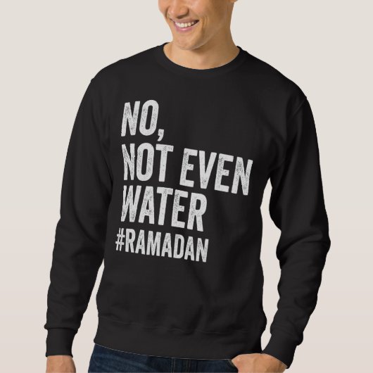 Ramadan Kareem nicht einmal Wasser Ramadan Fasting Sweatshirt (Vorderseite)