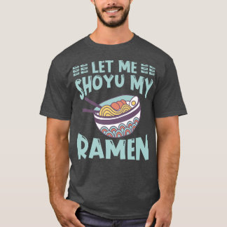 Ramen Japan Kawaii Noodle Bowl Pun Shoyu 1006 T-Shirt