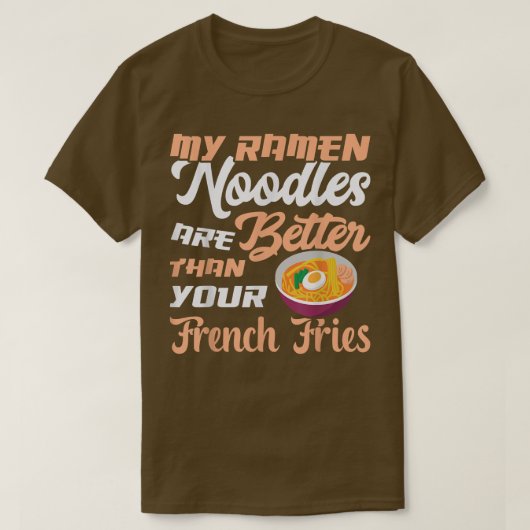 Ramen Noodles Better than Fries Funny Noodle Eater T-Shirt (Design vorne)