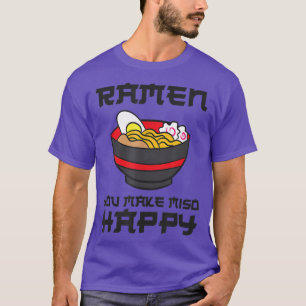 Ramen You Make Miso Happy Funny Ramen T-Shirt