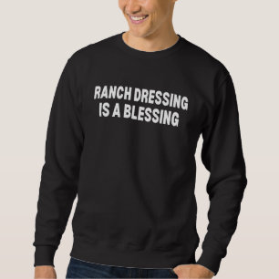 Ranch Dressing ist eine Segen Ranch Sweatshirt