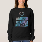 Random Acts Of Kindness Do Kindness Charity Servic Sweatshirt (Vorderseite)