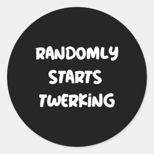 Randomly Starts Twerking Tancing Twerk Runder Aufkleber (Vorderseite)