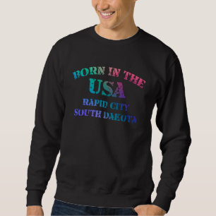Rapid City South Dakota Born in the USA bedruckt Sweatshirt
