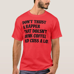 Rapper, dass der Kaffee eine Menge Kuss T-Shirt