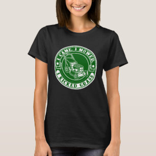 Rasenmähen  Ich kam ich mähte ich kickte Gras Rase T-Shirt