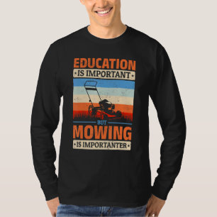 Rasenmäher Bildung ist wichtig, aber Mähen ist ich T-Shirt