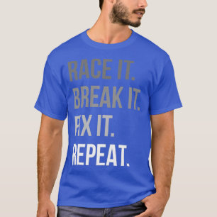 Rasse es, breche es, repariere es, wiederhole es,  T-Shirt