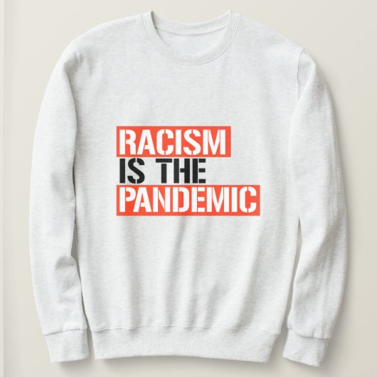 Rassismus ist die Pandemie Sweatshirt (Design vorne)