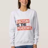Rassismus ist die Pandemie Sweatshirt (Vorderseite)