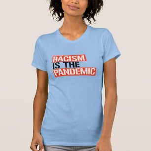 Rassismus ist die Pandemie T-Shirt