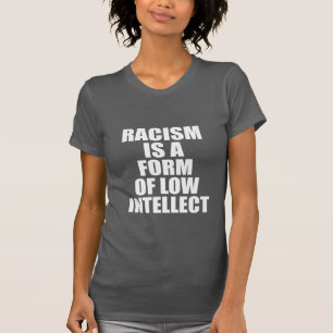 RASSISMUS IST EINE FORM DES NIEDRIGEN INTELLEKTS T-Shirt
