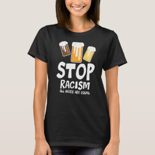 Rassismus stoppen Alle Bier sind gleich Bier trink T-Shirt