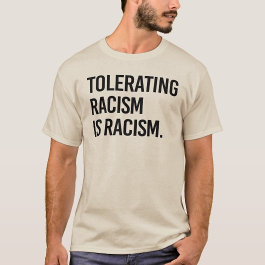 Rassismus zu tolerieren ist Rassismus T-Shirt (Vorderseite)