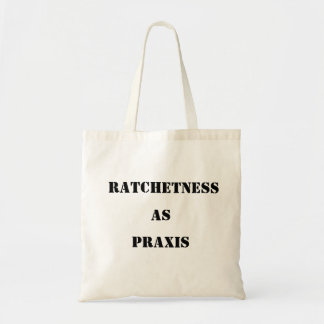 RATCHETNESS ALS PRAXIS Tasche