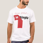 Ratet mal was? Ich bin Single. T-Shirt (Vorderseite)