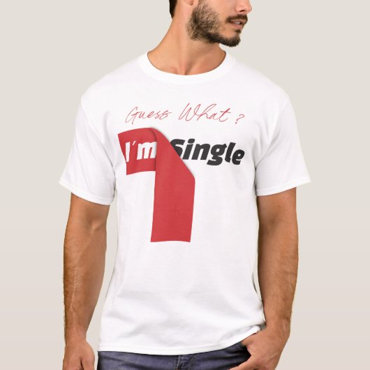 Ratet mal was? Ich bin Single. T-Shirt (Vorderseite)