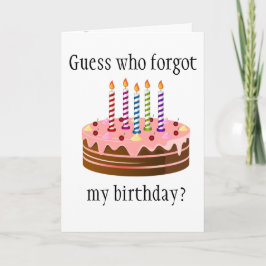 Ratet mal, wer meinen Geburtstag vergessen hat? Karte