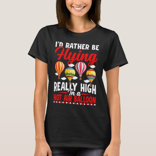 Rather Be Flying Hot Air Balloon Riding Balloons E T-Shirt (Vorderseite)