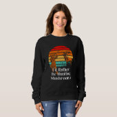 Rather Be Hunting Mushrooms Mushroom Humor 2 Sweatshirt (Vorne ganz)